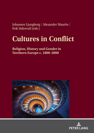 Cultures in Conflict: Religion, History and Gender in Northern Europe c. 1800-2000 by Johannes Ljungberg 9783631829868