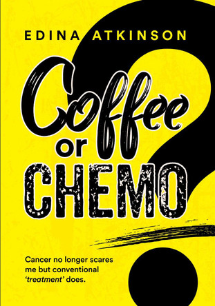 Coffee or Chemo? by Edina Atkinson 9781915338723