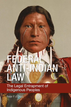 Federal Anti-Indian Law: The Legal Entrapment of Indigenous Peoples by Peter P. d'Errico 9798765123737