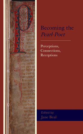 Becoming the Pearl-Poet: Perceptions, Connections, Receptions by Jane Beal 9781793646774
