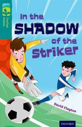 Oxford Reading Tree TreeTops Fiction: Level 16: In the Shadow of the Striker by David Clayton