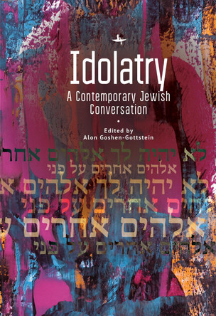 Idolatry: A Contemporary Jewish Conversation by Alon Goshen-Gottstein 9798887191386