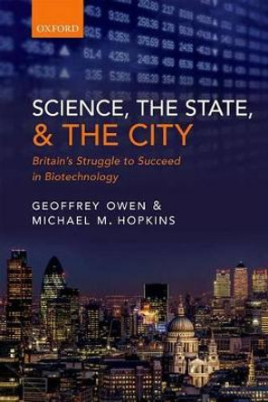 Science, the State and the City: Britain's Struggle to Succeed in Biotechnology by Geoffrey Owen