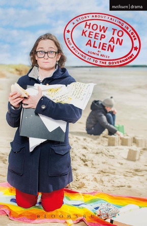 How to Keep an Alien: A Story about Falling in Love and Proving It to the Government by Sonya Kelly 9781474263245