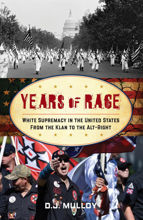 Years of Rage: From the Klan to the Alt-Right by D. J. Mulloy 9781538128657