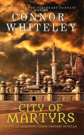 City of Martyrs: A City of Assassins Urban Fantasy Novella by Connor Whiteley 9781915127853