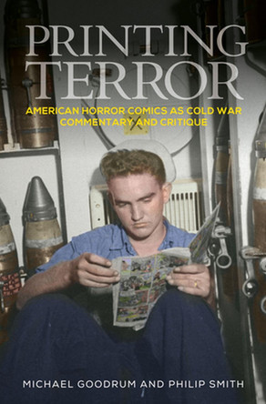 Printing Terror: American Horror Comics as Cold War Commentary and Critique by Michael Goodrum 9781526135926