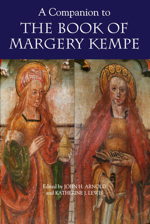 A Companion to the Book of Margery Kempe by John H. Arnold 9781843842149