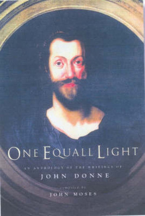 One Equall Light: An Anthology of Writings by John Donne by John Donne 9781853115400