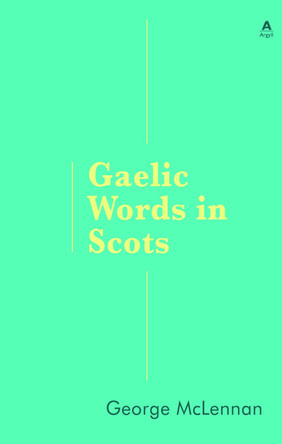 Gaelic Words in Scots by George McLennan 9781907165429
