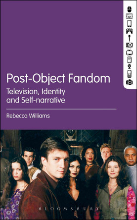 Post-Object Fandom: Television, Identity and Self-narrative by Rebecca Williams 9781501319983