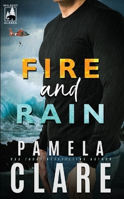 Fire and Rain: A Wildest Alaska Novel by Pamela Clare 9798985435160