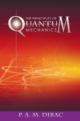 The Principles of Quantum Mechanics by P A M Dirac 9781638230960