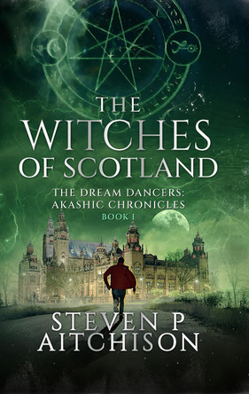 Witch The Witches of Scotland: The Dream Dancers: Akashic Chronicles Book 1 by Steven P Aitchison 9781838032760