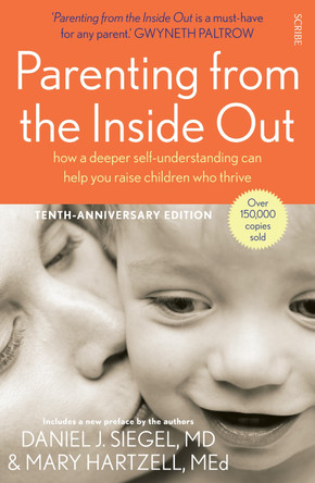 Parenting from the Inside Out: how a deeper self-understanding can help you raise children who thrive by Daniel J. Siegel 9781922247445