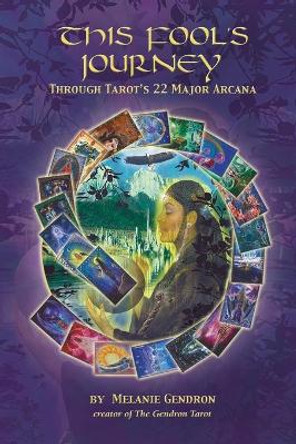 This Fool's Journey Through Tarot's 22 Major Arcana by Melanie Gendron 9781421886794