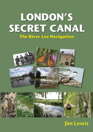 London's Secret Canal: The River Lee Navigation by Jim Lewis 9781912969579