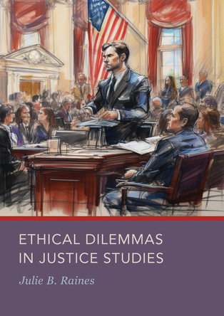Ethical Dilemmas in Justice Studies by Julie Raines 9781804413425