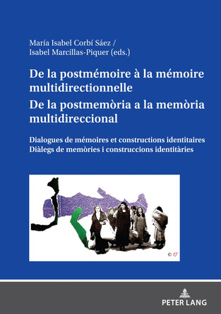 de la Postmémoire À La Mémoire Multidirectionnelle de la Postmemòria a la Memòria Multidireccional: Dialogues de Mémoires Et Constructions Identitaires Diàlegs de Memòries I Construccions Identitàries by Isabel Marcillas Piquer 9783631894620