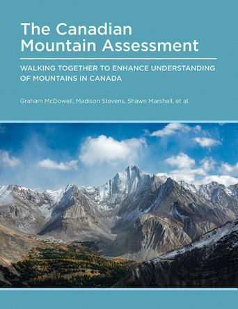 Canadian Mountain Assessment: Walking Together to Enhance Understanding of Mountains in Canada by Graham McDowell 9781773855097