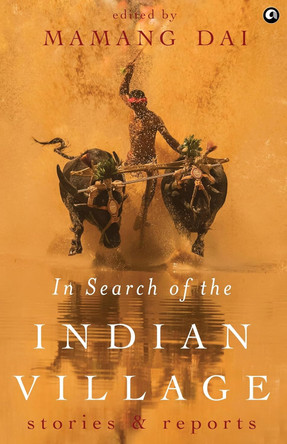 In Search of the Indian Village: Stories and Reports by Mamang Dai 9788119635788