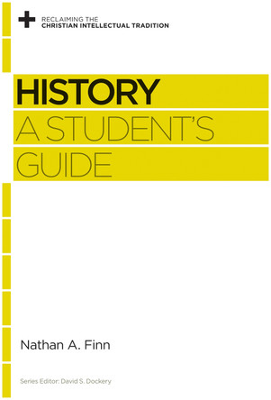 History: A Student's Guide by Nathan A. Finn 9781433537639