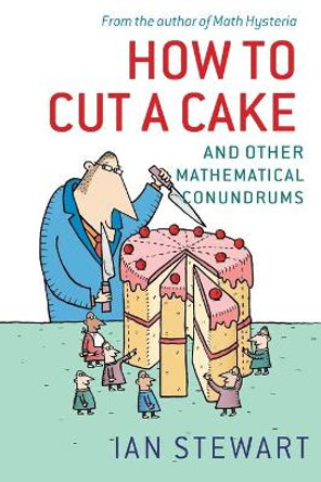 How to Cut a Cake: And other mathematical conundrums by Ian Stewart