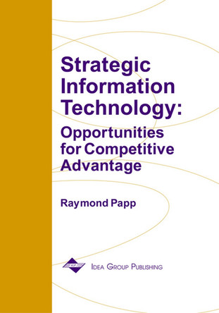 Strategic Information Technology: Opportunities For Competitive Advantage by Raymond Papp 9781878289872