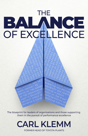 The Balance of Excellence: The blueprint for leaders of organisations and those supporting them in the pursuit of performance excellence by Carl Klemm 9781739999209