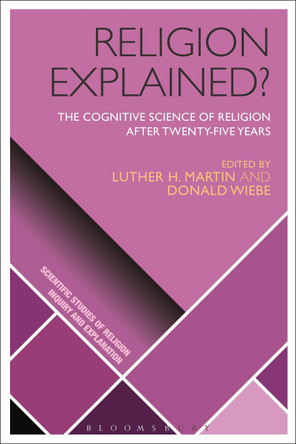 Religion Explained?: The Cognitive Science of Religion after Twenty-five Years by Luther H. Martin 9781350105928