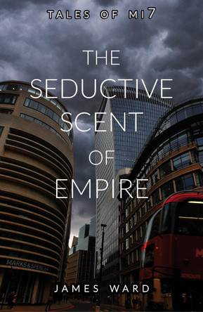 The Seductive Scent of Empire by James Ward 9781913851378