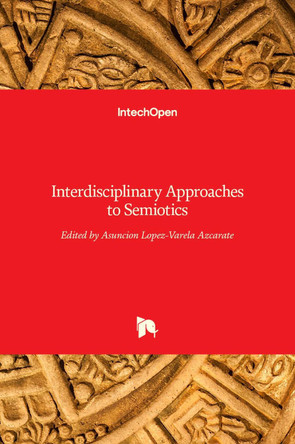 Interdisciplinary Approaches to Semiotics by Asunción Lopez-Varela Azcárate 9789535134497