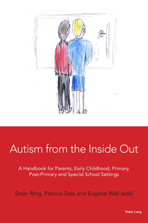 Autism from the Inside Out: A Handbook for Parents, Early Childhood, Primary, Post-Primary and Special School Settings by Emer Ring 9781906165826