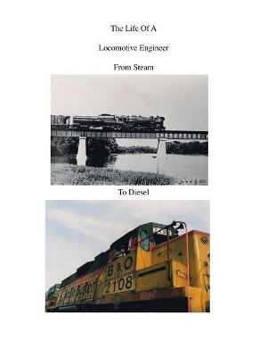 The Life of a Locomotive Engineer: From Steam to Diesel by Jack O. Young 9781412094832