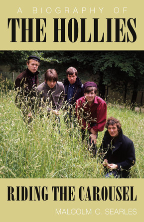 The Hollies: Riding the Carousel: A Biography by Malcolm C. Searles 9781800463493
