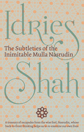 The Subtleties of the Inimitable Mulla Nasrudin by Idries Shah 9781784799908