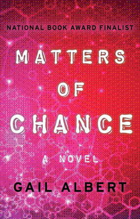 Matters of Chance: A Novel by Gail Albert 9781480419599