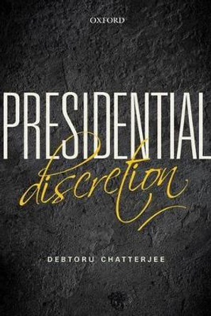 Presidential Discretion by Debtoru Chatterjee