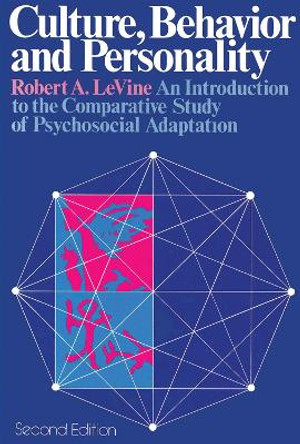 Culture, Behavior, and Personality: An Introduction to the Comparative Study of Psychosocial Adaptation by Robert Levine