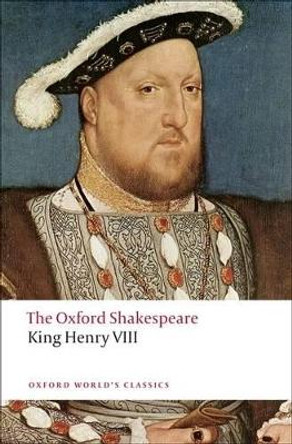 King Henry VIII: The Oxford Shakespeare: or All is True by William Shakespeare