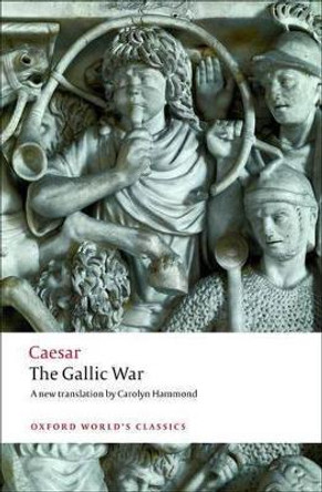 The Gallic War: Seven Commentaries on The Gallic War with an Eighth Commentary by Aulus Hirtius by Julius Caesar