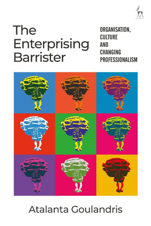 The Enterprising Barrister: Organisation, Culture and Changing Professionalism by Atalanta Goulandris 9781509943999