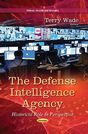 Defense Intelligence Agency: Historical Role in Perspective by Terry Wade 9781629486833