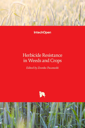 Herbicide Resistance in Weeds and Crops by Zvonko Pacanoski 9789535135555
