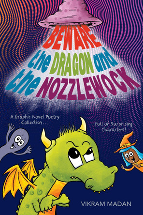 Beware the Dragon and the Nozzlewock: A Hilarious Graphic Novel Poetry Collection Full of Surprising Characters by Vikram Madan 9781635928174