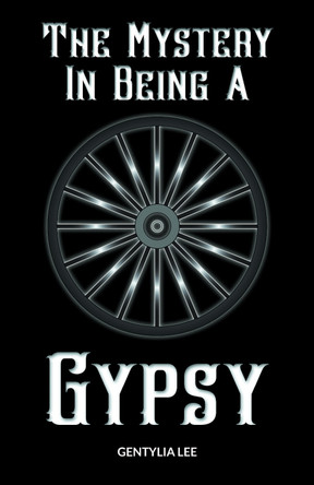 The Mystery In Being A Gypsy by Gentylia Lee 9781803818795