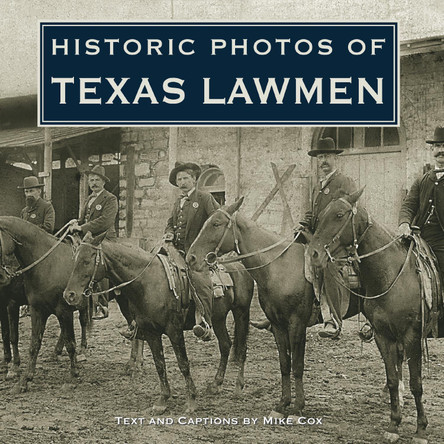 Historic Photos of Texas Lawmen by Mike Cox 9781684420698