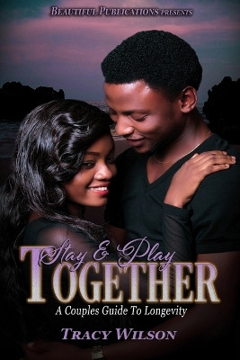 Stay & Play Together: A Couples Guide To Longevity by Tracy Wilson 9781735662039