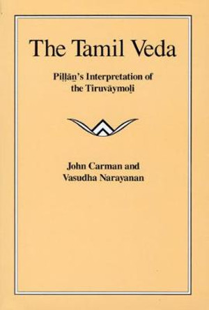 The Tamil Veda: Pillan's Interpretation of the &quot;Tiruvaymoli&quot; by John Carman