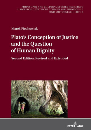 Plato's Conception of Justice and the Question of Human Dignity: Second Revised Edition by Marek Piechowiak 9783631845240